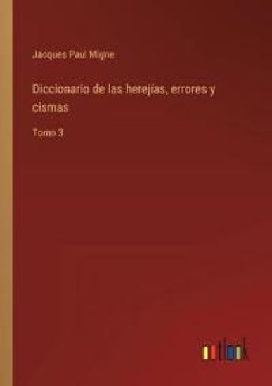 Diccionario de las herejías, errores y cismas