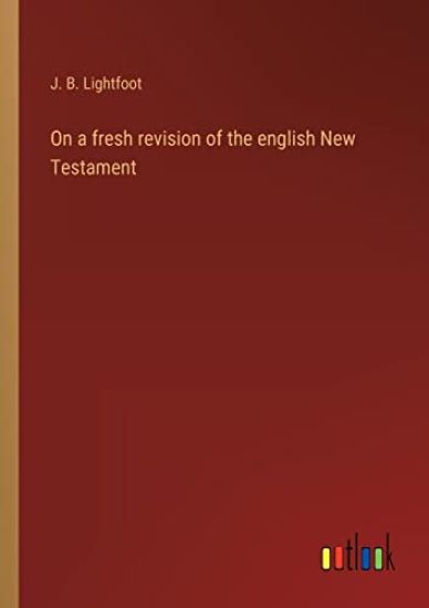 On a fresh revision of the english New Testament