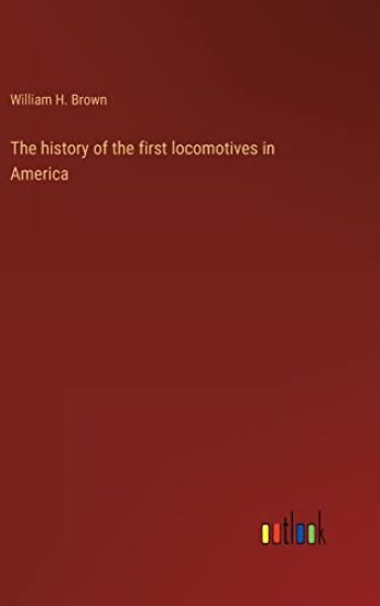 The history of the first locomotives in America