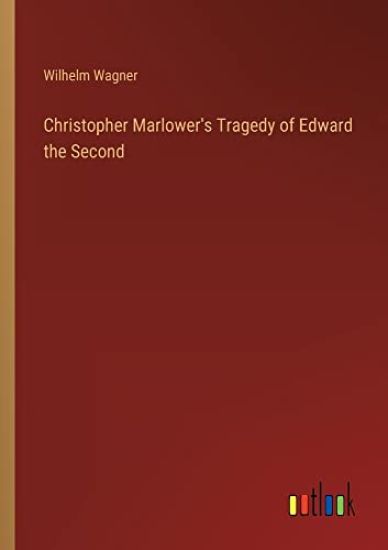 Christopher Marlower's Tragedy of Edward the Second