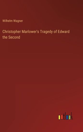 Christopher Marlower's Tragedy of Edward the Second