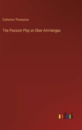 The Passion-Play at Ober-Ammergau