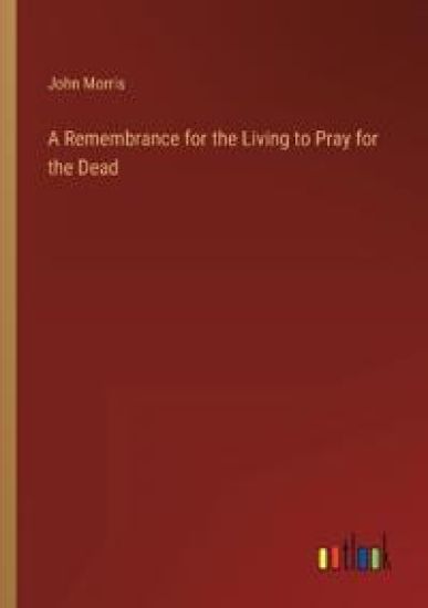 A Remembrance for the Living to Pray for the Dead