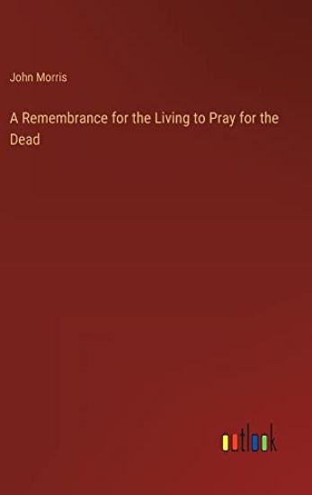 A Remembrance for the Living to Pray for the Dead