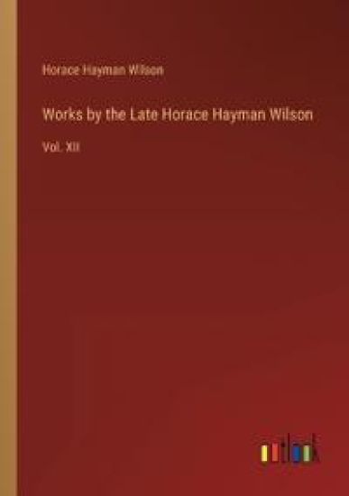 Works by the Late Horace Hayman Wilson