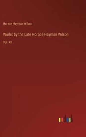 Works by the Late Horace Hayman Wilson