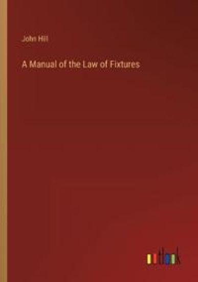A Manual of the Law of Fixtures