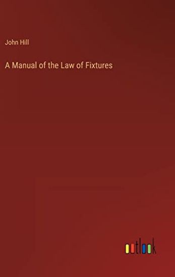 A Manual of the Law of Fixtures