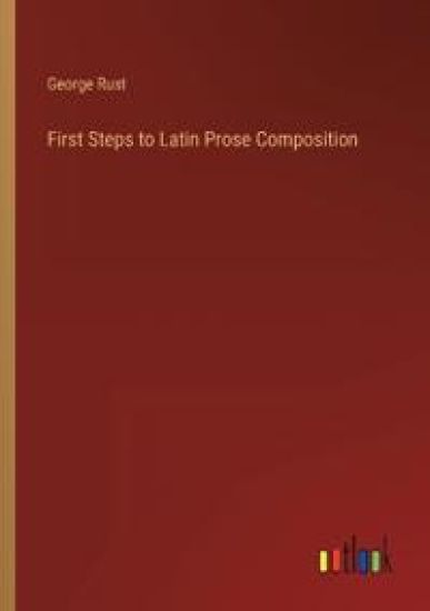 First Steps to Latin Prose Composition