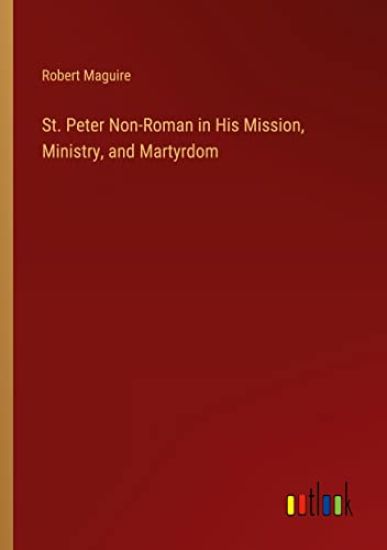 St. Peter Non-Roman in His Mission, Ministry, and Martyrdom