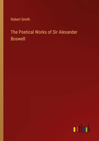 The Poetical Works of Sir Alexander Boswell – Robert Smith, kirjan kansikuva