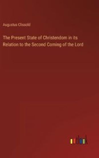 The Present State of Christendom in its Relation to the Second Coming of the Lord