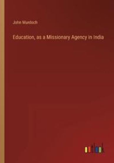 Education, as a Missionary Agency in India