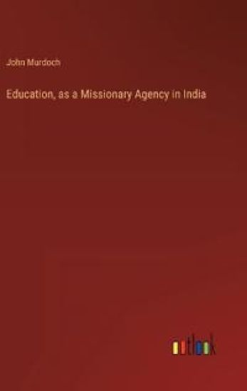 Education, as a Missionary Agency in India