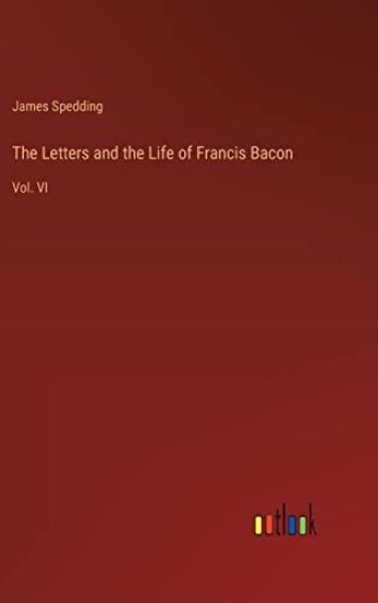 The Letters and the Life of Francis Bacon