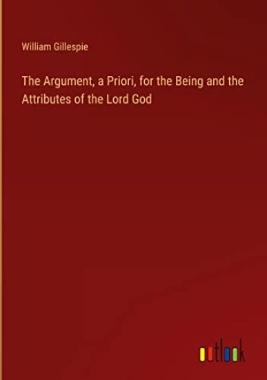 The Argument, a Priori, for the Being and the Attributes of the Lord God