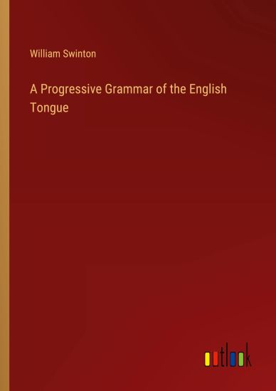 A Progressive Grammar of the English Tongue
