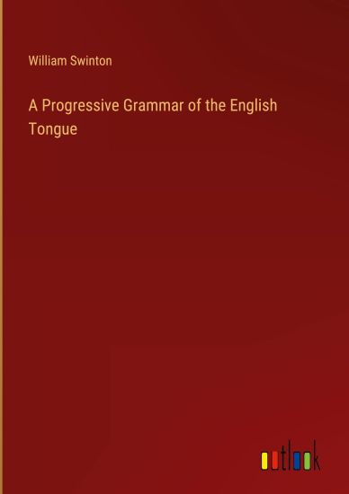 A Progressive Grammar of the English Tongue