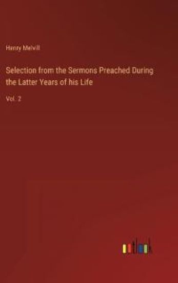 Selection from the Sermons Preached During the Latter Years of his Life