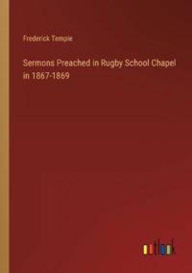 Sermons Preached in Rugby School Chapel in 1867-1869