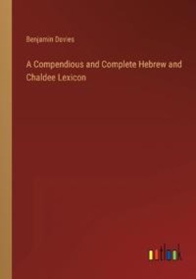 A Compendious and Complete Hebrew and Chaldee Lexicon