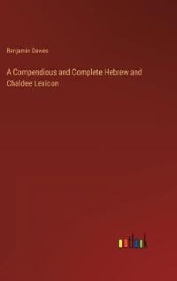 A Compendious and Complete Hebrew and Chaldee Lexicon