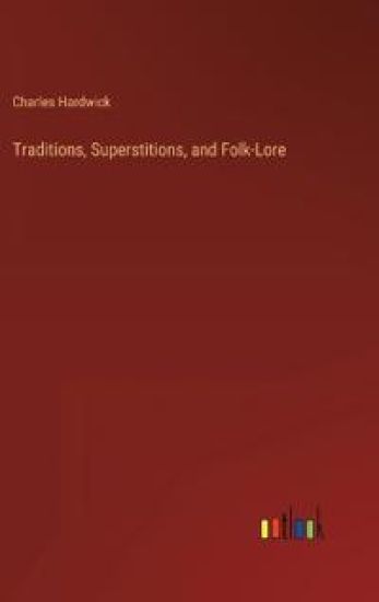Traditions, Superstitions, and Folk-Lore