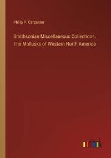 Smithsonian Miscellaneous Collections. The Mollusks of Western North America – Philip P Carpenter, kirjan kansikuva
