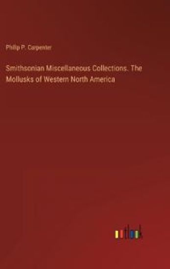 Smithsonian Miscellaneous Collections. The Mollusks of Western North America – Philip P Carpenter, kirjan kansikuva