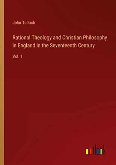Rational Theology and Christian Philosophy in England in the Seventeenth Century – John Tulloch, kirjan kansikuva