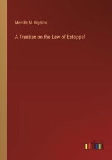 A Treatise on the Law of Estoppel