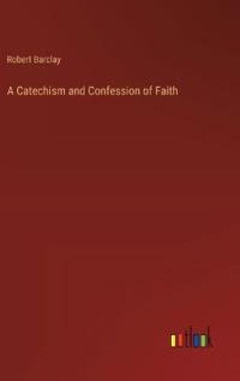 A Catechism and Confession of Faith