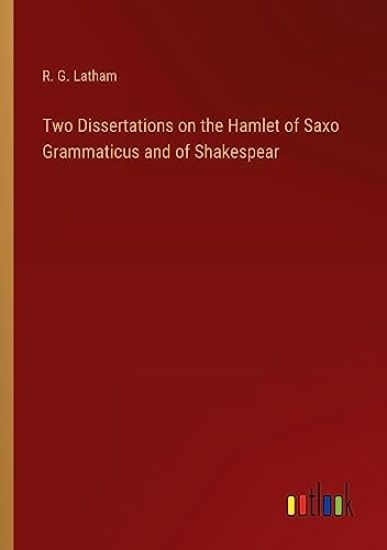 Two Dissertations on the Hamlet of Saxo Grammaticus and of Shakespear