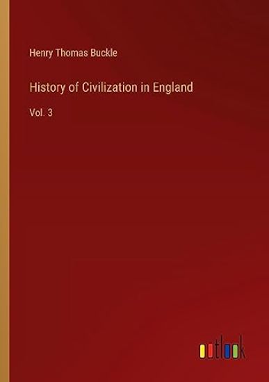 History of Civilization in England: Vol. 3