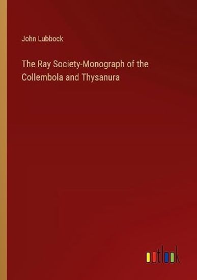 The Ray Society-Monograph of the Collembola and Thysanura
