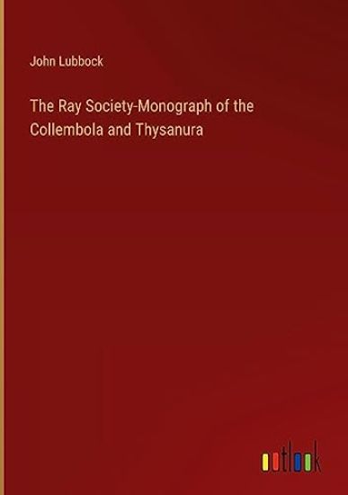 The Ray Society-Monograph of the Collembola and Thysanura