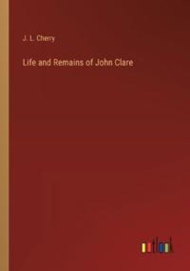 Life and Remains of John Clare
