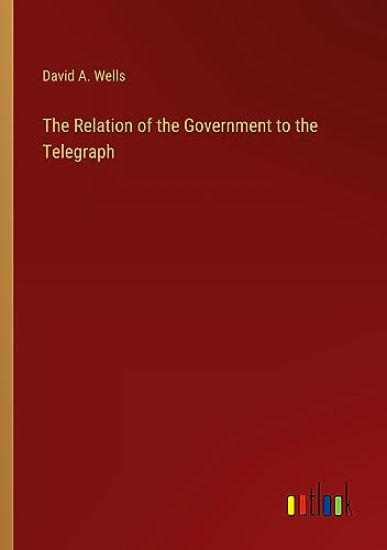 The Relation of the Government to the Telegraph