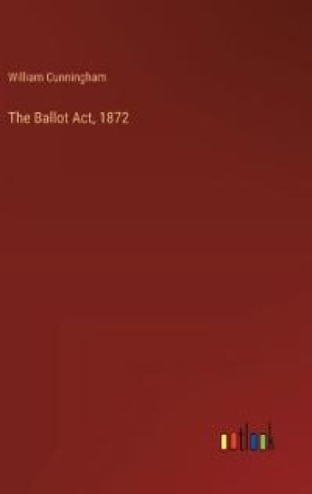 The Ballot Act, 1872