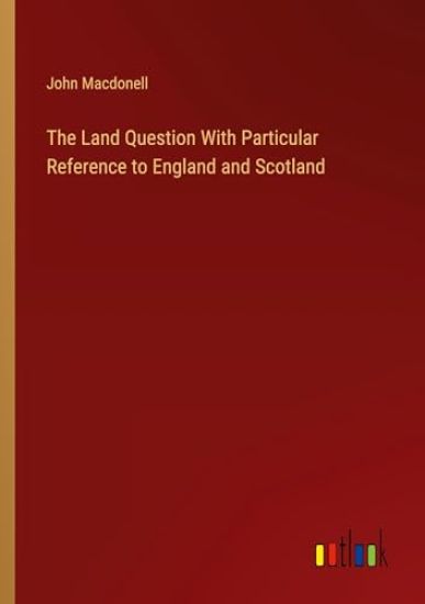 The Land Question With Particular Reference to England and Scotland