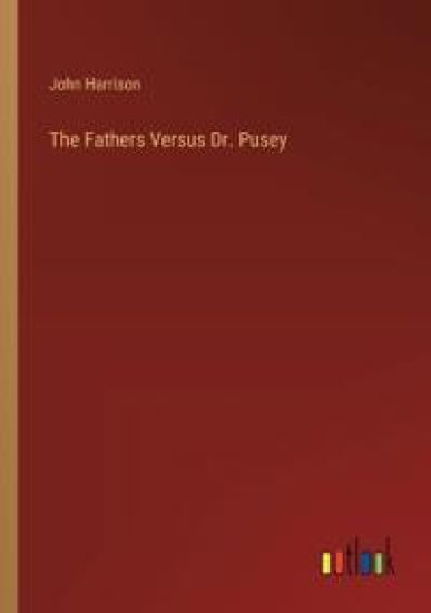 The Fathers Versus Dr. Pusey