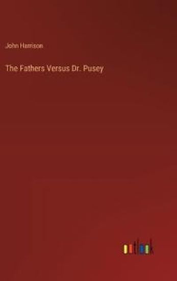 The Fathers Versus Dr. Pusey