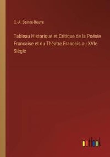 Tableau Historique et Critique de la Poésie Francaise et du Théatre Francais au XVIe Siègle