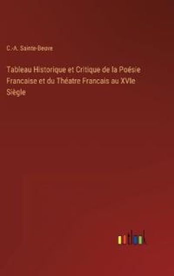 Tableau Historique et Critique de la Poésie Francaise et du Théatre Francais au XVIe Siègle