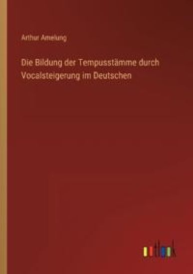 Die Bildung der Tempusstämme durch Vocalsteigerung im Deutschen