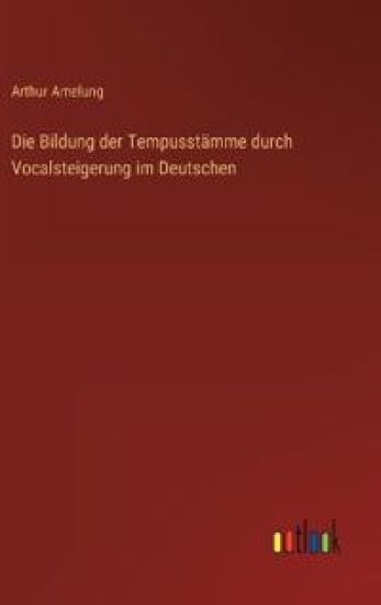 Die Bildung der Tempusstämme durch Vocalsteigerung im Deutschen