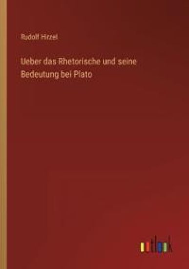 Ueber das Rhetorische und seine Bedeutung bei Plato