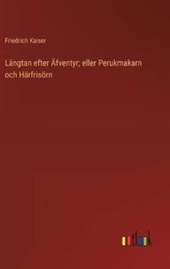 Längtan efter Äfventyr; eller Perukmakarn och Härfrisörn