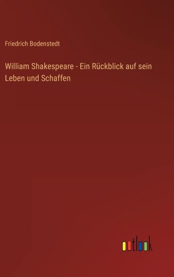 William Shakespeare - Ein Rückblick auf sein Leben und Schaffen