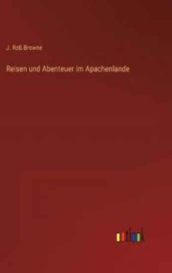 Reisen und Abenteuer im Apachenlande